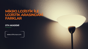 Mikro Lojistik ile Lojistik arasındaki farklar